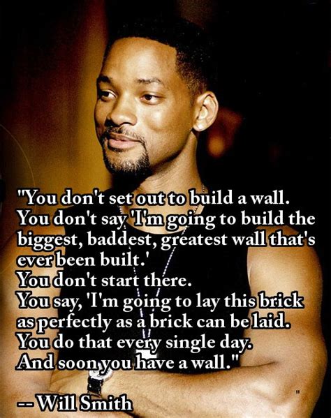 Great Will Smith quote. One brick at a time