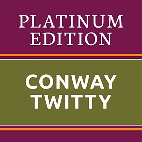 Conway Twitty Platinum Edition The Greatest Hits Ever Di Conway