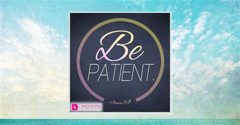 Maybe you would like to learn more about one of these? Be Patient-God Isn't Done Yet - Daughters of the Creator