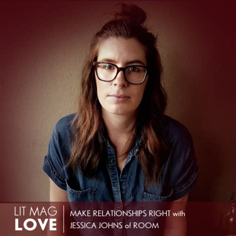 Lit Mag Love Make Relationships Right With Jessica Johns Of Room