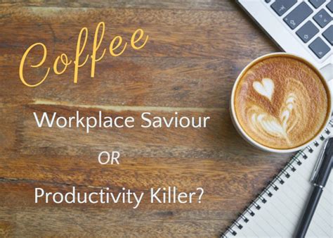 Coffee A Workplace Saviour Or Productivity Killer
