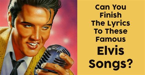 Can You Finish The Lyrics To These Famous Elvis Songs Quizpug