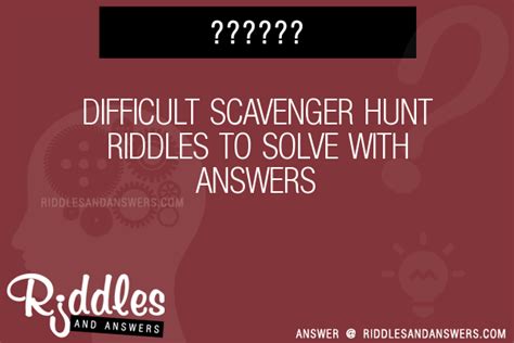 30 Difficult Scavenger Hunt Riddles With Answers To Solve Puzzles And Brain Teasers And Answers