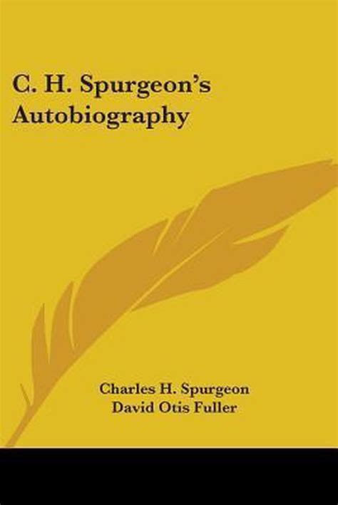 C H Spurgeons Autobiography Charles Haddon Spurgeon 9781430480464