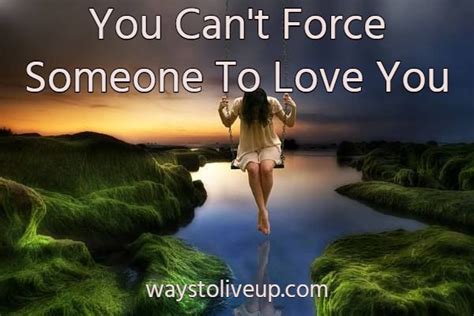 Accepted You Cant Force Someone To Love You