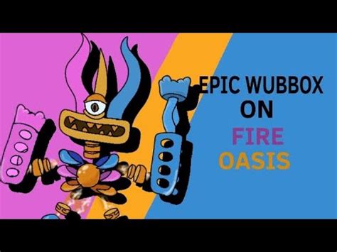 Fire Oasis Epic Wubbox Fanmade Youtube