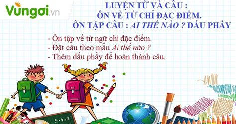 Lý thuyết Luyện từ và câu Ôn tập về từ chỉ đặc điểm Ôn tập câu Ai