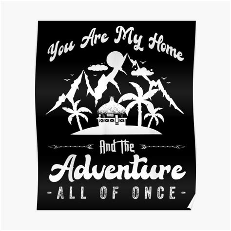 You Are My Home And The Adventure All Of Once Poster By Stickers