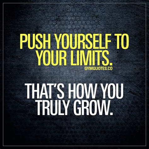 Workout Quote Push Yourself To Your Limits Thats How You Truly Grow
