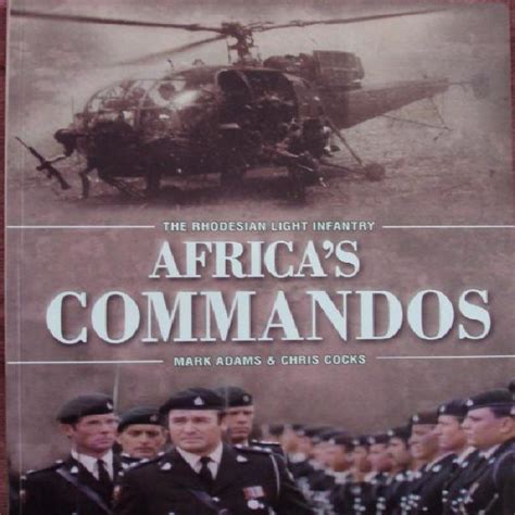 The Rhodesian Light Infantry Africas Commandos Mark Adams In South