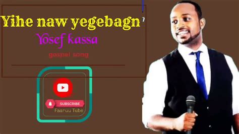 Yihe Naw Yegebagn Yosef Kassanew Amaric Song Ethio Mezmur Yosef