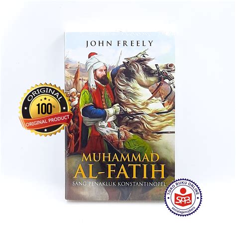 Jual Muhammad Al Fatih Sang Penakluk Konstantinopel John Freely