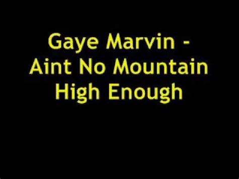Ain't no mountain high enough is a pop/soul song written by nickolas ashford & valerie simpson in 1966 for the tamla label, a division of motown. Gaye Marvin - Aint No Mountain High Enough (LYRiCS) - YouTube