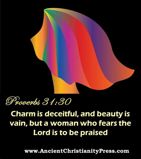 Proverbs 3130 Charm Is Deceitful And Beauty Is Vain But A Woman Who