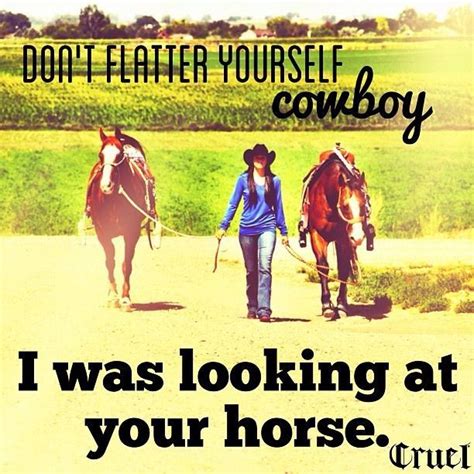 Dont Flatter Yourself Cowboy Horse Quotes Horse Riding Quotes
