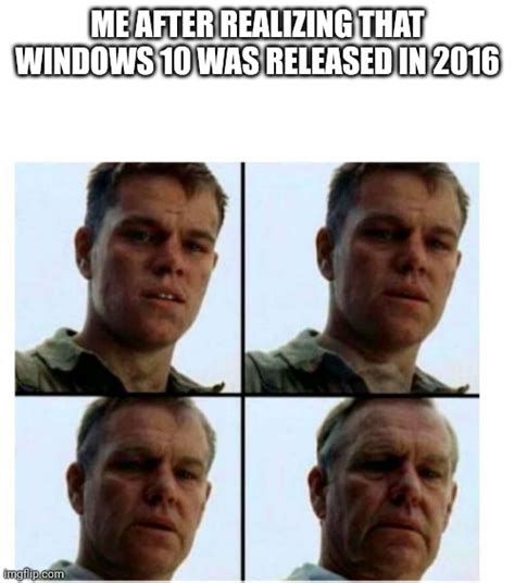 Its True Go Look Up When Did Windows 10 Release Imgflip
