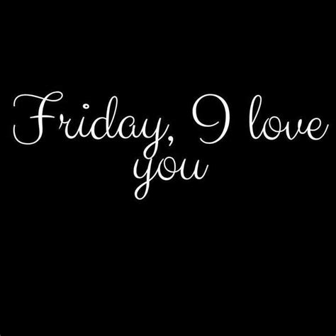 Friday I Love You Daily Quotes Great Quotes Quotes To Live By
