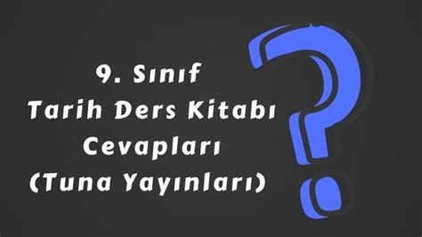 9. Sınıf Tarih Ders Kitabı Cevapları (Tuna Yayınları) - 1. Ünite - Ders