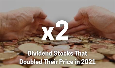 The Dividend Stocks That Doubled Their Price In 2021