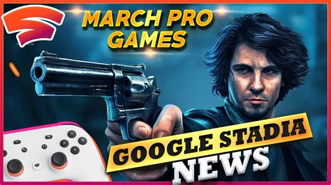 Stadia March Pro Games Announced And Huge Stadia Game Sales New Early
