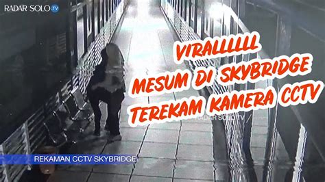 Viralllll Aksi Mesum Di Skybridge Solo Terekam Kamera Cctv Youtube