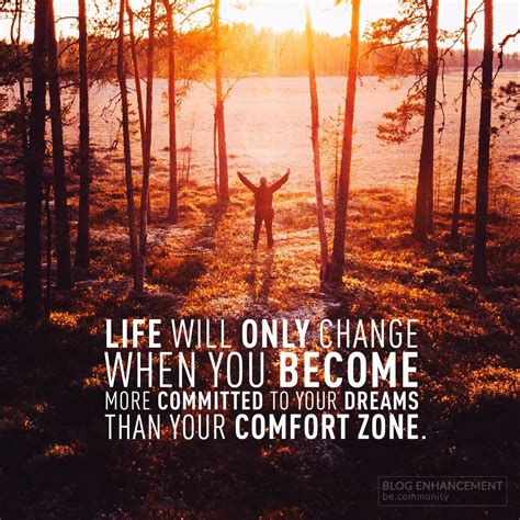 Life Will Only Change When You Become More Committed To Your Dreams