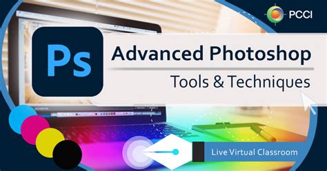 Advanced Photoshop Tools And Techniques Live Virtual Classroom Pcci