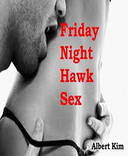 Friday Night Hawk Sex Ebook Kim Albert Uk Kindle Store