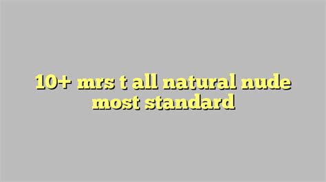 Mrs T All Natural Nude Most Standard C Ng L Ph P Lu T