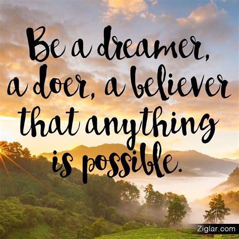 Be A Dreamer A Doer A Believer That Anything Is Possible