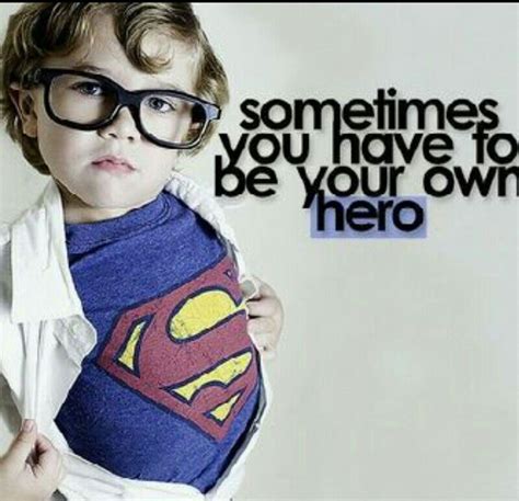 Super Hero Be Your Own Hero Hero Inspirational Quotes