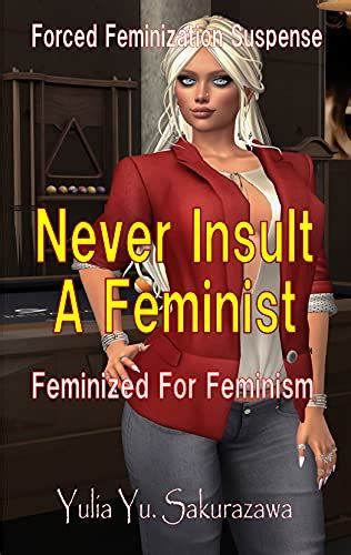 Never Insult A Feminist Feminized For Feminism Forced Feminization