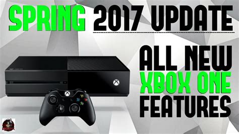 New Spring 2017 Xbox One Update Coming All Details Youtube