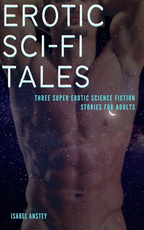 Erotic Sci Fi Tales Three Super Erotic Science Fiction Stories For Adults By Isabel Anstey