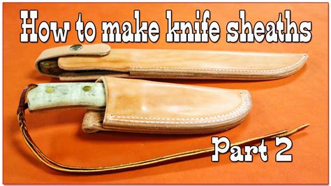 How To Make Knife Sheaths Part 2 Diy Videos Knife Sheath Making
