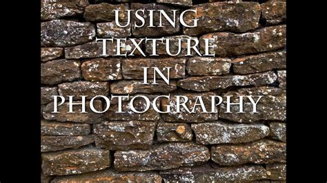 Simple Advice And Examples Of Using Texture In Photography Youtube