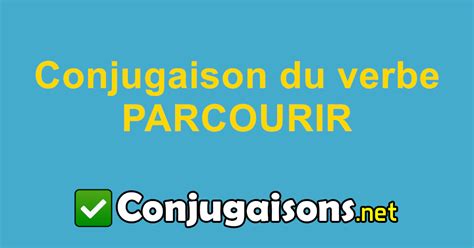 Parcourir Conjugaison Du Verbe Parcourir Conjuguer En Français