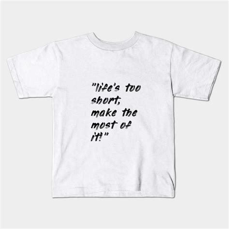 Lifes Too Short Motivational Sayings Kids T Shirt Teepublic