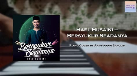 Lagu telah dikomposi oleh hael husaini selamat hari raya selamat hari raya bahagiakan keluarga bersyukur seadanya. Hael Husaini - Bersyukur Seadanya (Simple Piano Cover ...