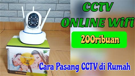 Review Kamera CCTV Wifi Cara Memasang CCTV Di Rumah CCTV ONLINE