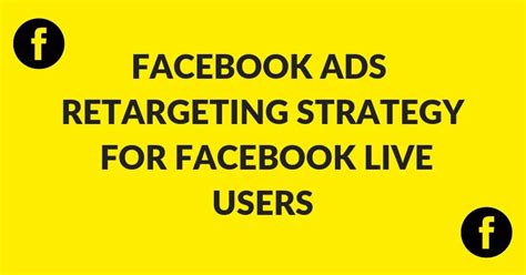 The Best Facebook Ads Retargeting Strategy For Facebook Live Users