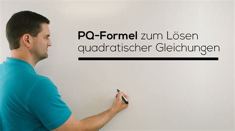 Satz von vieta struktur quadratischer gleichungen vorstellungsübung: PQ Formel zum Lösen quadratischer Gleichungen, Nullstellen ...