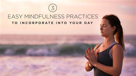 3 Easy Mindfulness Practices To Incorporate Into Your Day