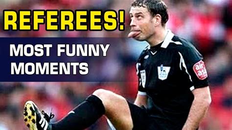 Football Referees Most Funny Moments In History Youtube