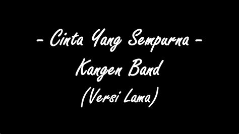 Lirik Lagu Cinta Yang Sempurna Kangen Band Youtube