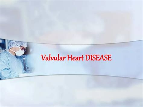 Ppt Valvular Heart Disease Powerpoint Presentation Free Download