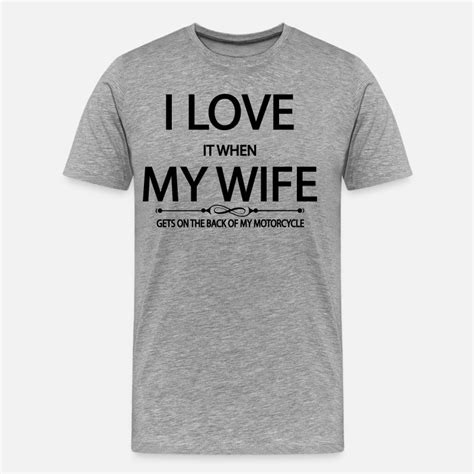 I Love It When My Wife Gets On The Back Of My Mot Mens Premium T Shirt Spreadshirt