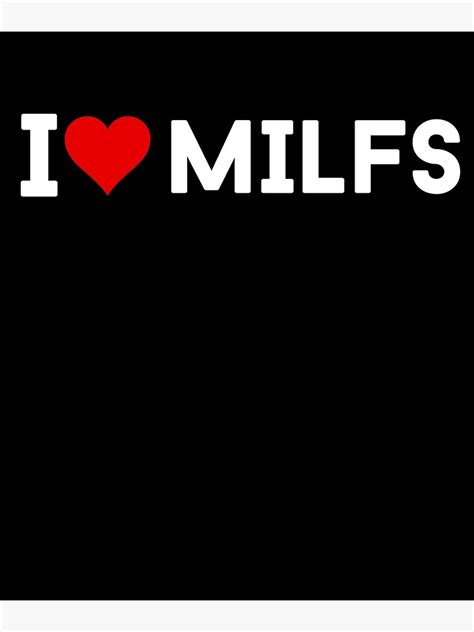 i love milfs i love hot moms shirt milf hunter i love hot milfs and hot moms poster for