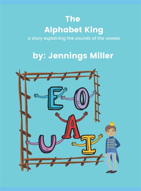 The Alphabet King A Story Explaining The Sounds Of The Vowels By