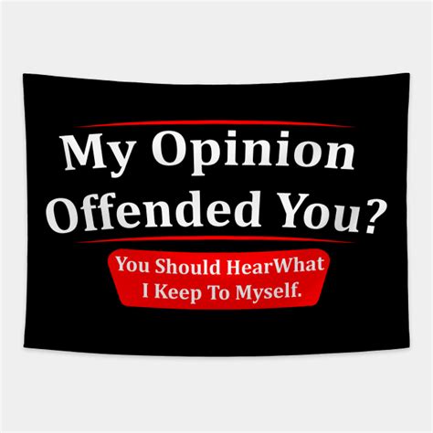 My Opinion Offended You Adult Humor Novelty Sarcasm Witty Funny My Opinion Offended You